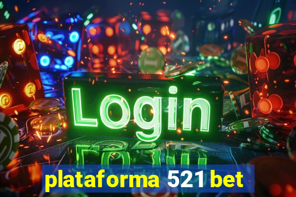 plataforma 521 bet